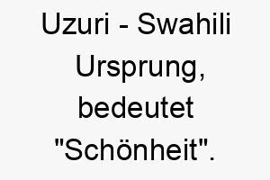 uzuri swahili ursprung bedeutet schoenheit 9682 3