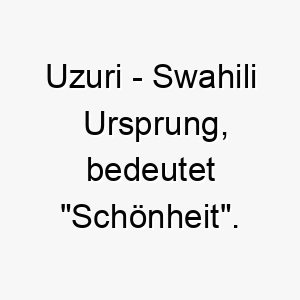 uzuri swahili ursprung bedeutet schoenheit 9682 3