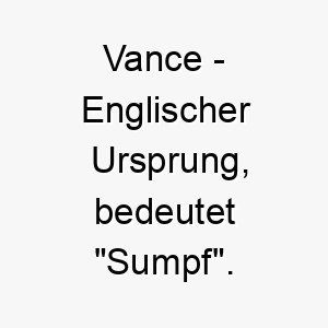 vance englischer ursprung bedeutet sumpf 10133