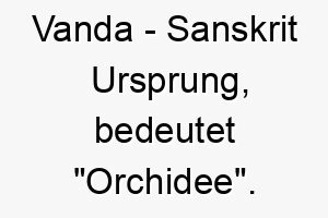 vanda sanskrit ursprung bedeutet orchidee 10038