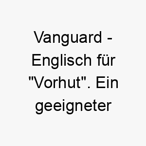 vanguard englisch fuer vorhut ein geeigneter name fuer einen fuehrenden mutigen hund 27223