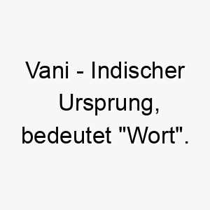 vani indischer ursprung bedeutet wort 10032