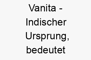 vanita indischer ursprung bedeutet bescheidenheit 10145 1