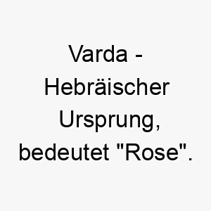 varda hebraeischer ursprung bedeutet rose 10033