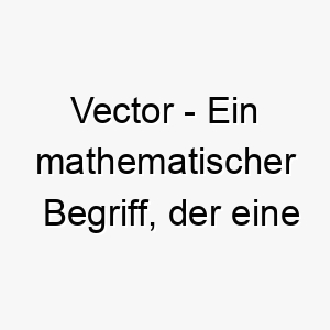 vector ein mathematischer begriff der eine richtung und groesse repraesentiert ein guter name fuer einen zielgerichteten fokussierten hund 27221