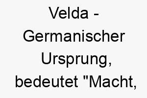 velda germanischer ursprung bedeutet macht herrschaft 10128