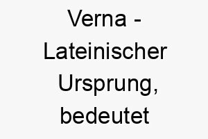 verna lateinischer ursprung bedeutet fruehling 10024