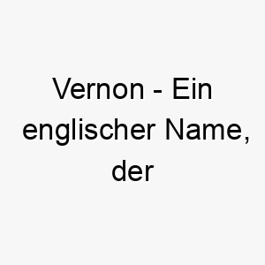 vernon ein englischer name der fruehlingsplatz bedeutet es koennte einen hund repraesentieren der lebhaft und froehlich ist 26908