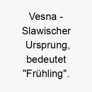 vesna slawischer ursprung bedeutet fruehling 10045 1