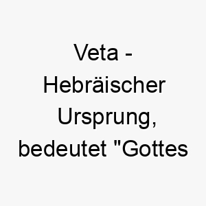 veta hebraeischer ursprung bedeutet gottes geschenk 10150