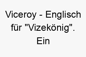 viceroy englisch fuer vizekoenig ein passender name fuer einen stolzen und vornehmen hund 27211