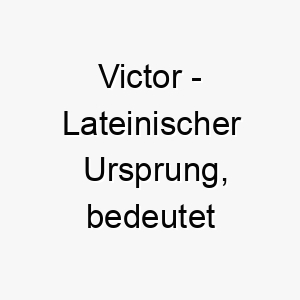 victor lateinischer ursprung bedeutet sieger ideal fuer einen starken siegreichen hund 26907