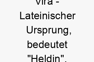 vira lateinischer ursprung bedeutet heldin 10046