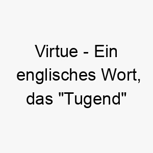 virtue ein englisches wort das tugend bedeutet ideal fuer einen guten gehorsamen hund 27110