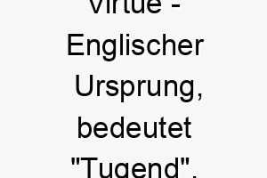 virtue englischer ursprung bedeutet tugend 10054