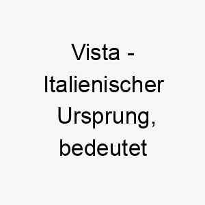 vista italienischer ursprung bedeutet ausblick 10030