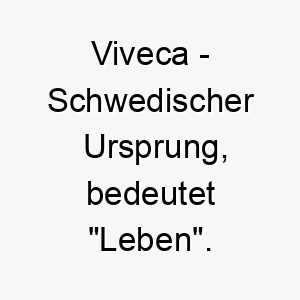 viveca schwedischer ursprung bedeutet leben 10094