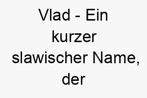 vlad ein kurzer slawischer name der herrscher bedeutet passend fuer einen maechtigen furchteinfloessenden hund 26903