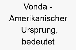 vonda amerikanischer ursprung bedeutet wanderin 10025