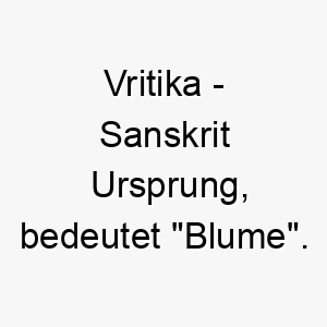 vritika sanskrit ursprung bedeutet blume 10035