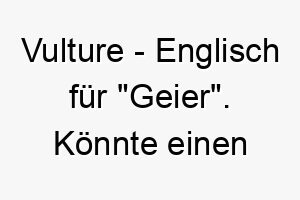 vulture englisch fuer geier koennte einen grossen maechtigen hund repraesentieren 27117