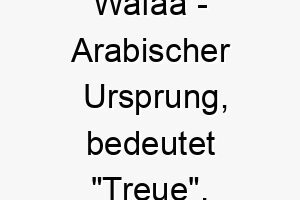 wafaa arabischer ursprung bedeutet treue 11471