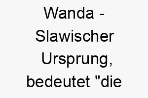 wanda slawischer ursprung bedeutet die wendin 2 11548