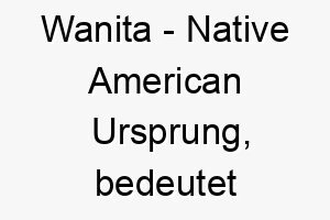 wanita native american ursprung bedeutet goettin der quellen 11481