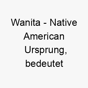 wanita native american ursprung bedeutet goettin der quellen 11481