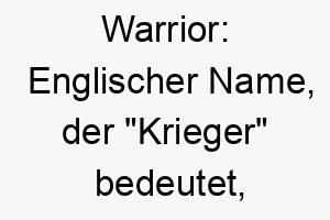 warrior englischer name der krieger bedeutet passend fuer einen mutigen und starken hund 27402