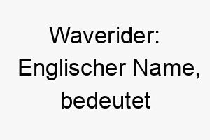 waverider englischer name bedeutet wellenreiter koennte zu einem wasserliebenden hund passen 27612