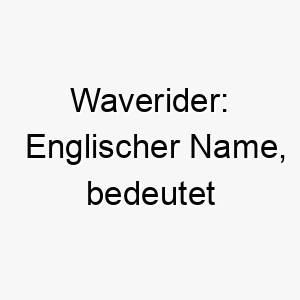 waverider englischer name bedeutet wellenreiter koennte zu einem wasserliebenden hund passen 27612