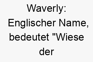 waverly englischer name bedeutet wiese der wacholder koennte zu einem im freien liebenden hund passen 27448