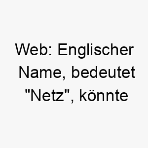 web englischer name bedeutet netz koennte auf einen hund hinweisen der menschen oder andere tiere zusammenbringt 27616