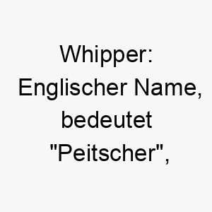 whipper englischer name bedeutet peitscher koennte zu einem schnellen oder aktiven hund passen 27453