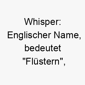 whisper englischer name bedeutet fluestern passend fuer einen leisen sanften hund 27615