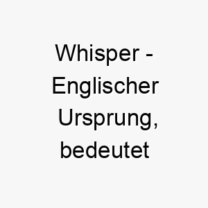 whisper englischer ursprung bedeutet fluestern passend fuer einen ruhigen hund 2 11622