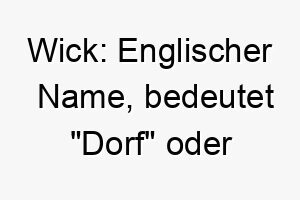 wick englischer name bedeutet dorf oder siedlung 27430