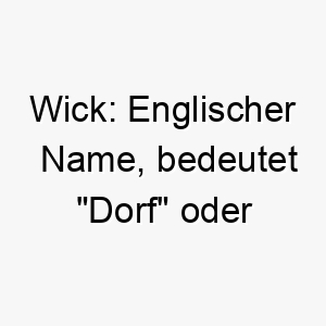 wick englischer name bedeutet dorf oder siedlung 27430