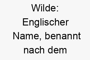 wilde englischer name benannt nach dem beruehmten schriftsteller oscar wilde passend fuer einen intelligenten oder kunstliebenden hund 27622