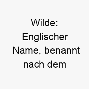 wilde englischer name benannt nach dem beruehmten schriftsteller oscar wilde passend fuer einen intelligenten oder kunstliebenden hund 27622