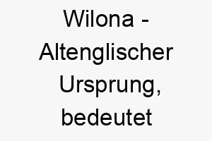 wilona altenglischer ursprung bedeutet gewuenschte 11522