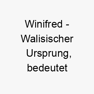 winifred walisischer ursprung bedeutet gesegneter frieden 2 11523