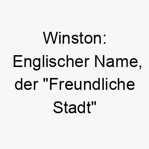 winston englischer name der freundliche stadt bedeutet 27418