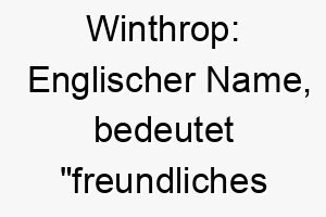 winthrop englischer name bedeutet freundliches dorf koennte zu einem sehr freundlichen und geselligen hund passen 27456