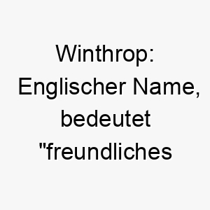 winthrop englischer name bedeutet freundliches dorf koennte zu einem sehr freundlichen und geselligen hund passen 27456