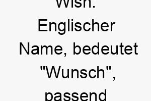 wish englischer name bedeutet wunsch passend fuer einen hund der ein lang ersehntes haustier ist 27613