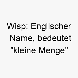 wisp englischer name bedeutet kleine menge oder faden passend fuer einen kleinen oder zarten hund 27434