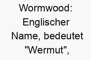 wormwood englischer name bedeutet wermut eine art pflanze koennte zu einem im freien liebenden hund passen 27609