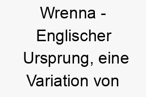 wrenna englischer ursprung eine variation von wren benannt nach dem kleinen vogel zaunkoenig bedeutung als hundename 11584